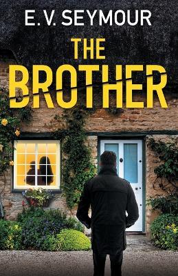 The Brother: An absolutely addictive psychological thriller with a shocking final twist - E V Seymour - cover
