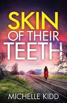 Skin of Their Teeth: an absolutely gripping crime thriller with a massive twist - Michelle Kidd - cover