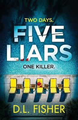 Five Liars: An utterly addictive psychological thriller with a mind-blowing twist - D L Fisher - cover