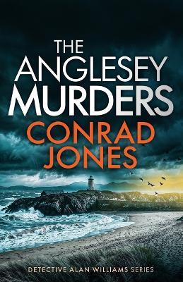 The Anglesey Murders: An absolutely chilling Welsh crime mystery full of twists - Conrad Jones - cover