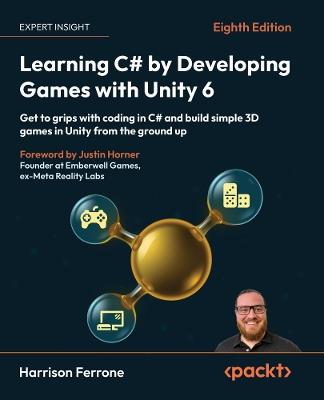 Learning C# by Developing Games with Unity 6: Get to grips with coding in C# and build simple 3D games in Unity from the ground up - Harrison Ferrone - cover