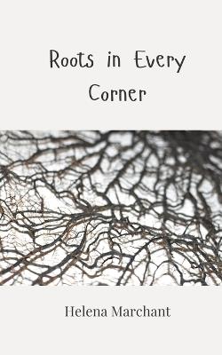 Roots in Every Corner - Helena Marchant - cover