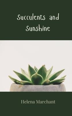 Succulents and Sunshine - Helena Marchant - cover
