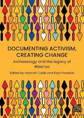 Documenting Activism, Creating Change: Archaeology and the Legacy of #Metoo - cover