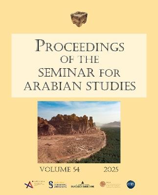 Proceedings of the Seminar for Arabian Studies Volume 54 2025: Papers from the fifty-seventh meeting of the Seminar for Arabian Studies held at the Institut national d’histoire de l’art, Paris, 27–29 June 2024 - cover
