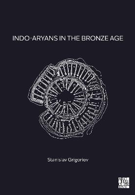Indo-Aryans in the Bronze Age - Stanislav Grigoriev - cover