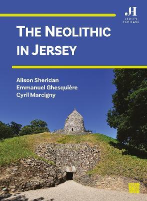 The Neolithic in Jersey - Alison Sheridan,Emmanuel Ghesquière,Cyril Marcigny - cover