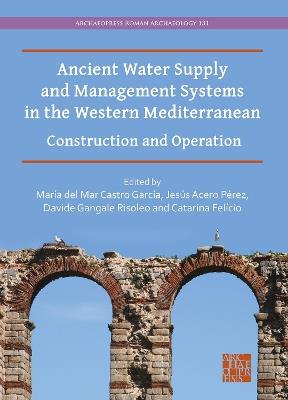 Ancient Water Supply and Management Systems in the Western Mediterranean: Construction and Operation - cover