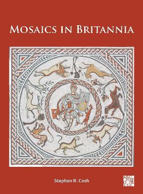 Mosaics in Britannia - Stephen R. Cosh - cover