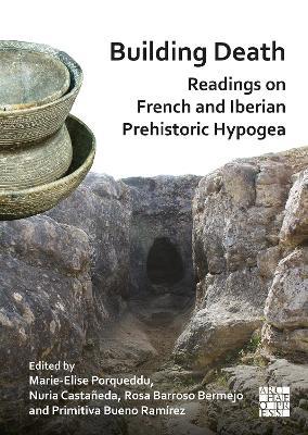 Building Death: Readings on French and Iberian Prehistoric Hypogea - cover