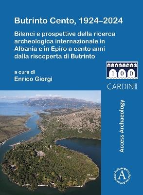 Butrinto Cento, 1924–2024: Bilanci e prospettive della ricerca archeologica internazionale in Albania e in Epiro a cento anni dalla riscoperta di Butrinto - cover