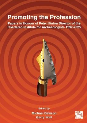 Promoting the Profession: Papers in Honour of Peter Hinton Director of the Chartered Institute for Archaeologists 1997-2025 - cover