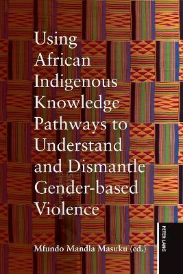 Using African Indigenous Knowledge Pathways to Understand and Dismantle Gender-based Violence - cover