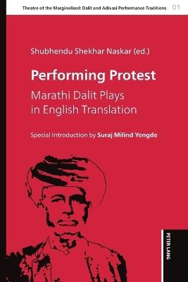 Performing Protest: Marathi Dalit Plays in English Translation - cover