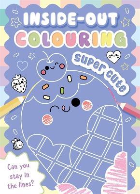 Inside-Out Colouring Super Cute: Colour in the line with simple and easy activities for kids - Igloo Books Ltd,Sparkpool - cover