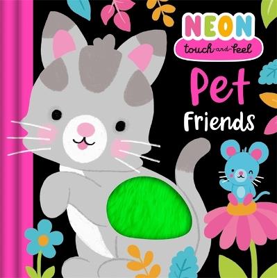 Neon Touch-and-Feel: Pet Friends: Explore vibrant-coloured textures with your animal pals | Perfect for ages 2, 3, 4 - Igloo Books Ltd - cover