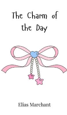 The Charm of the Day - Elias Marchant - cover