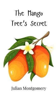 The Mango Tree's Secret - Julian Montgomery - cover