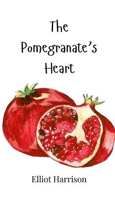 The Pomegranate's Heart - Elliot Harrison - cover