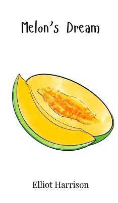 Melon's Dream - Elliot Harrison - cover