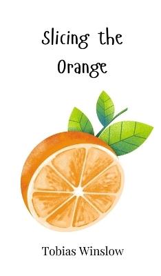 Slicing the Orange - Tobias Winslow - cover