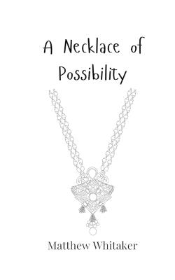 A Necklace of Possibility - Matthew Whitaker - cover