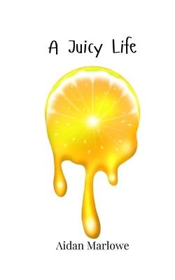 A Juicy Life - Aidan Marlowe - cover