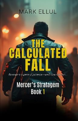 The Calculated Fall: Mercer's Stratagem Book 1 - Mark Ellul - cover