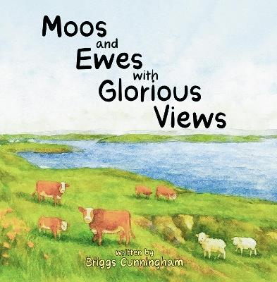 Moos and Ewes with Glorious Views - Briggs Cunningham - cover