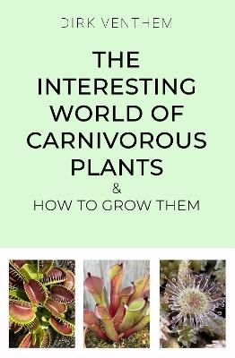 The Interesting World of Carnivorous Plants & How to Grow Them - Dirk Venthem - cover
