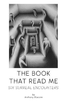 The Book That Read Me – Six Surreal Encounters - Anthony Maccini - cover