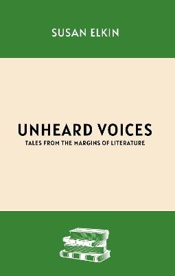 Unheard Voices: Tales from the Margins of Literature - Susan Elkin - cover