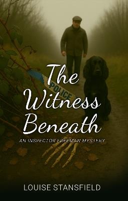 The Witness Beneath: An Inspector Freeman Mystery - Louise Stansfield - cover