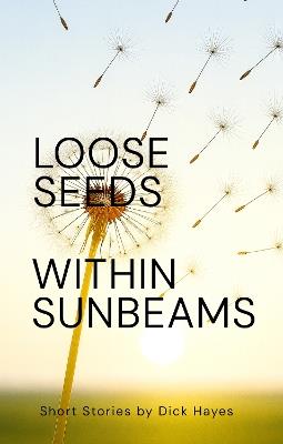 Loose Seeds Within Sunbeams - Dick Hayes - cover