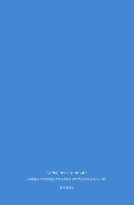 Coffee and Commute: Mindful Readings for Active Minds and Busy Lives - B B Elsin - cover