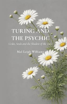 Turing and the Psychic: Codes, Souls and the Shadow of the State - Mel Leigh Williams - cover