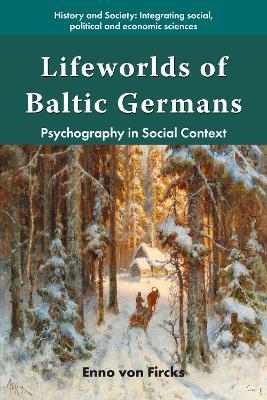 Lifeworlds of Baltic Germans: Psychography in Social Context - Enno von Fircks - cover