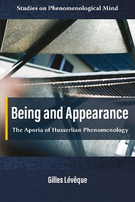 Being and Appearance: The Aporia of Husserlian Phenomenology - Gilles Lévêque - cover