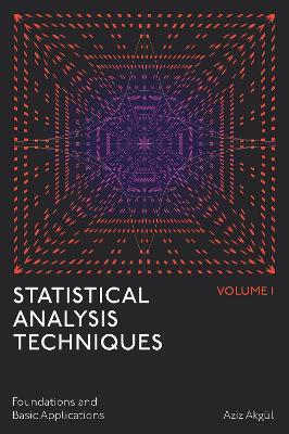 Statistical Analysis Techniques, Volume 1: Foundations and Basic Applications - Aziz Akgül - cover