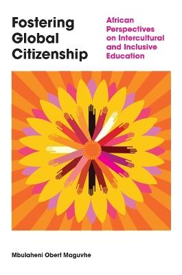 Fostering Global Citizenship: African Perspectives on Interculturalism and Inclusive Education - Mbulaheni Obert Maguvhe - cover