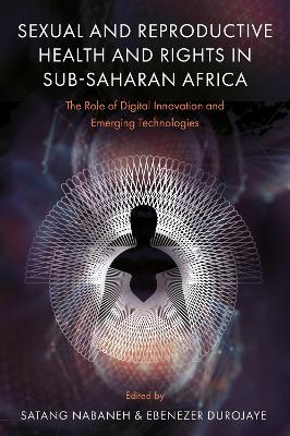 Sexual and Reproductive Health and Rights in Sub-Saharan Africa: The Role of Digital Innovation and Emerging Technologies - cover
