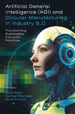 Artificial General Intelligence and Circular Manufacturing in Industry 5.0: Transforming Sustainable Industrial Practices - cover