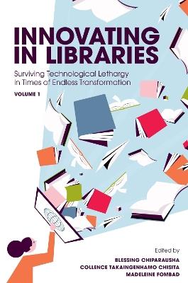 Innovating in Libraries, Volume 1: Surviving Technological Lethargy in Times of Endless Transformation - cover