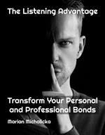 The Listening Advantage: Transform Personal and Professional Bonds