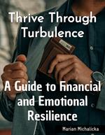 Thrive Through Turbulence: A Guide to Financial and Emotional Resilience