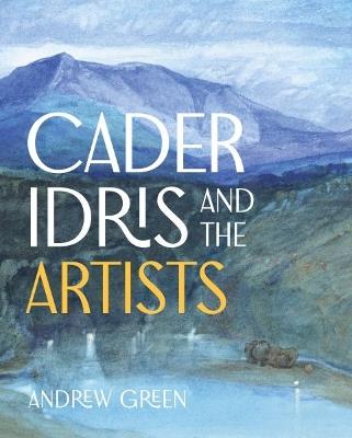 Cader Idris and the Artists - Andrew Green - cover