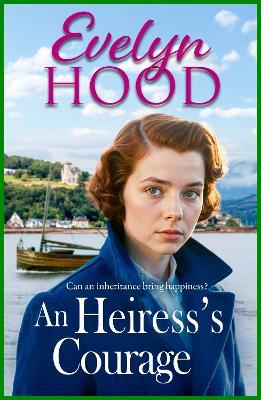 An Heiress's Courage: A heartwarming and dramatic saga by Sunday Times bestselling author Evelyn Hood - Evelyn Hood - cover