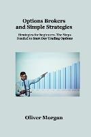 Options Brokers and Simple Strategies: Strategies for beginners. The Steps Needed to Start Day Trading Options - Oliver Morgan - cover