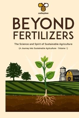 Beyond Fertilizers: The Science and Spirit of Sustainable Agriculture: Volume 1 - G. Di Pietro Smileybee - cover