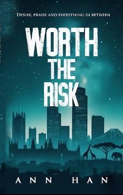 Worth The Risk: Desire, praise and everything in between - Ann Han - cover